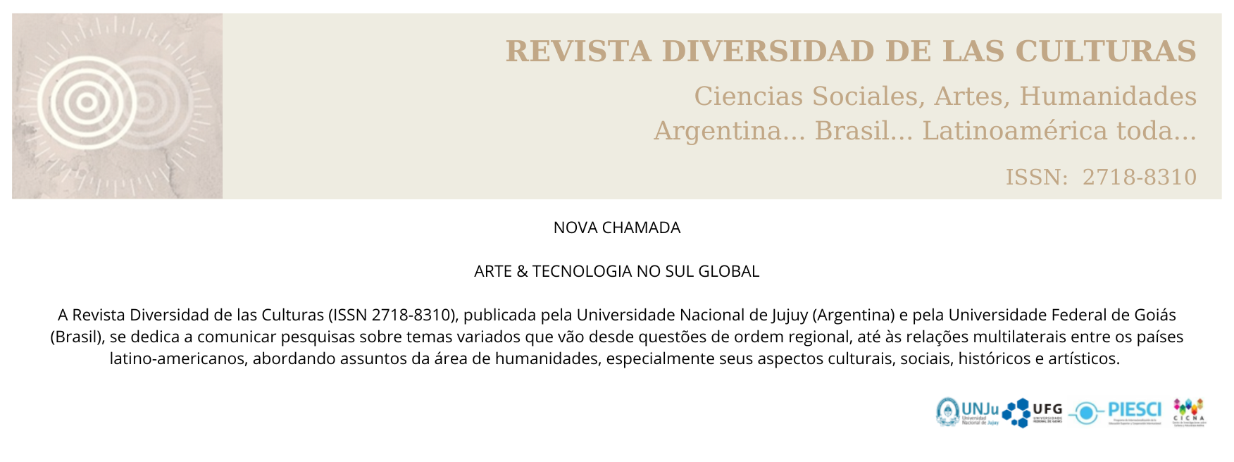 NOVA CHAMADA ARTE & TECNOLOGIA NO SUL GLOBAL A Revista Diversidad de las Culturas (ISSN 2718-8310), publicada pela Universidade Nacional de Jujuy (Argentina) e pela Universidade Federal de Goiás (.png